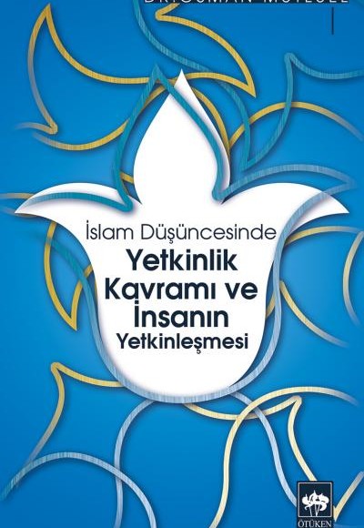 İslam Düşüncesinde Yetkinlik Kavramı ve İnsanın Yetkinleşmesi İslam Düşüncesinde Yetkinlik Kavramı ve İnsanın Yetkinleşmesi