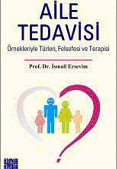 Aile Tedavisi Örnekleriyle Türleri, Felsefesi ve Terapisi Aile Tedavisi Örnekleriyle Türleri, Felsefesi ve Terapisi