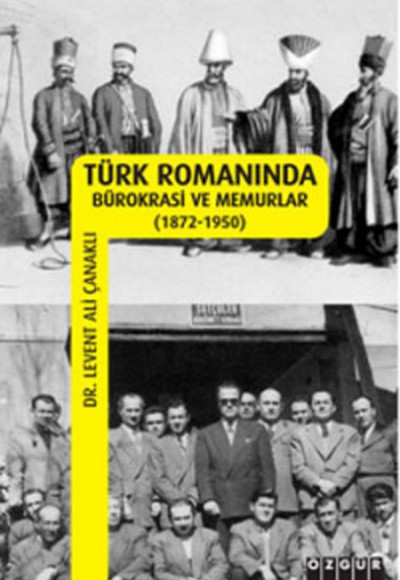 Türk Romanında Bürokrasi ve Memurlar (1872-1950) Türk Romanında Bürokrasi ve Memurlar (1872-1950)
