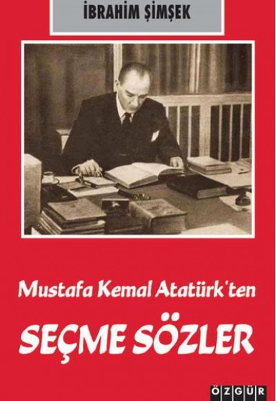 Mustafa Kemal Atatürk’ten Seçme Sözler Mustafa Kemal Atatürk’ten Seçme Sözler