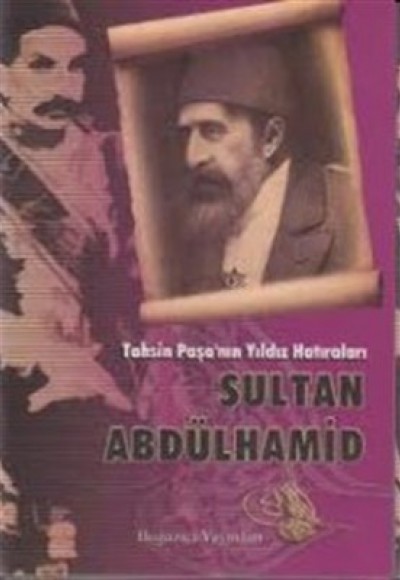 Tahsin Paşa’nın Yıldız Hatıraları Sultan Abdülhamid Tahsin Paşa’nın Yıldız Hatıraları Sultan Abdülhamid