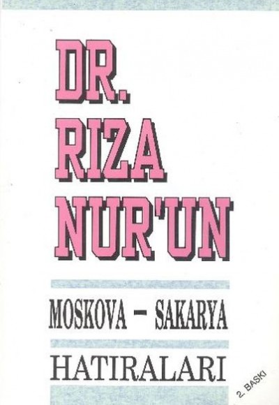 Dr. Rıza Nur'un Moskova - Sakarya Hatıraları Dr. Rıza Nur'un Moskova - Sakarya Hatıraları