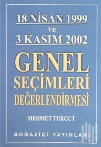 18 Nisan 1999 ve 3 Kasım 2002 Genel Seçimleri Değerlendirmesi 18 Nisan 1999 ve 3 Kasım 2002 Genel Seçimleri Değerlendirmesi