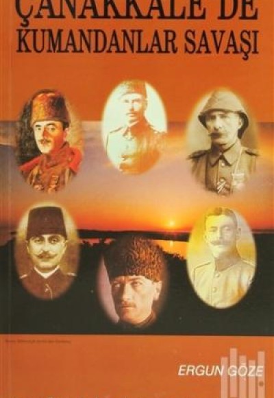 Çanakkale’de Kumandanlar Savaşı Çanakkale’de Kumandanlar Savaşı
