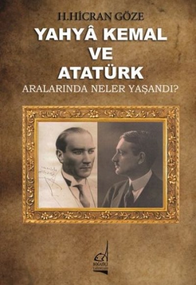 Yahya Kemal ve Atatürk Aralarında Neler Yaşandı? Yahya Kemal ve Atatürk Aralarında Neler Yaşandı?
