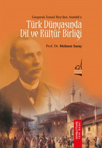 Türk Dünyası'nda Dil ve Kültür Birliği - Gaspıralı İsmail Bey'den Atatürk'e Türk Dünyası'nda Dil ve Kültür Birliği - Gaspıralı İsmail Bey'den Atatürk'e