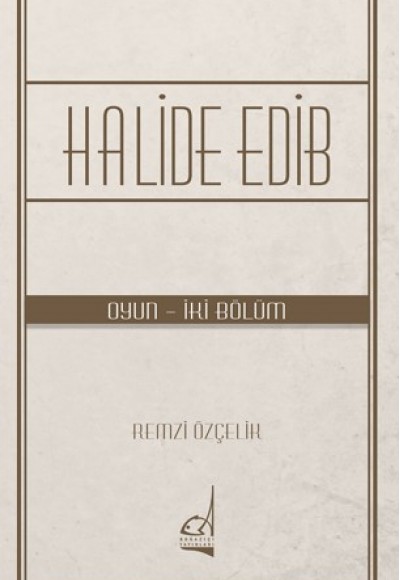 Halide Edib - (Oyun - İki Bölüm) Halide Edib - (Oyun - İki Bölüm)