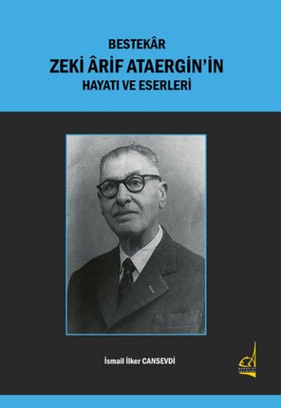 Bestekar Zeki Arif Ataergin'in Hayatı ve Eserleri Bestekar Zeki Arif Ataergin'in Hayatı ve Eserleri