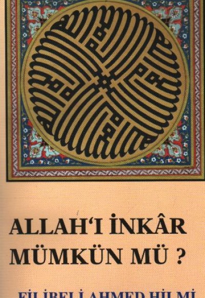 Allah’ı İnkar Mümkün mü? Allah’ı İnkar Mümkün mü?