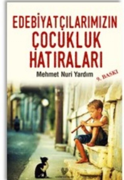 Edebiyatçılarımızın Çocukluk Hatıraları Edebiyatçılarımızın Çocukluk Hatıraları