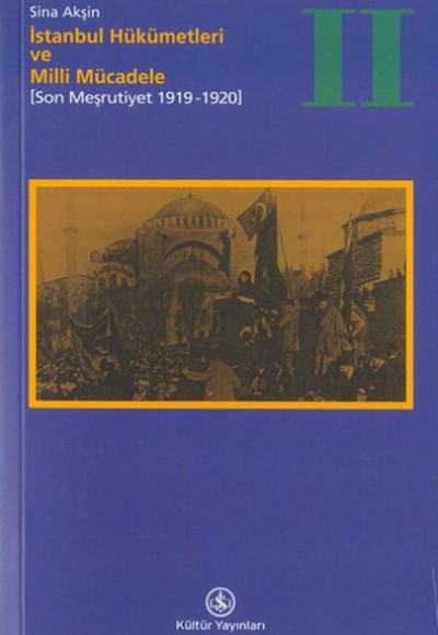 İstanbul Hükümetleri ve Milli Mücadele Cilt: 2 (Son Meşrutiyet 1919-1920) İstanbul Hükümetleri ve Milli Mücadele Cilt: 2 (Son Meşrutiyet 1919-1920)