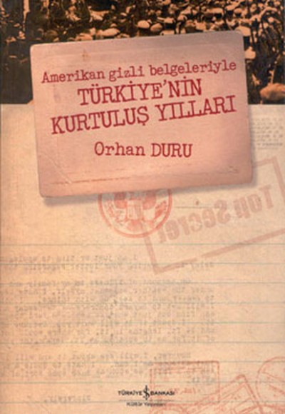 Amerikan Gizli Belgeleriyle Türkiye’nin Kurtuluş Yılları Amerikan Gizli Belgeleriyle Türkiye’nin Kurtuluş Yılları