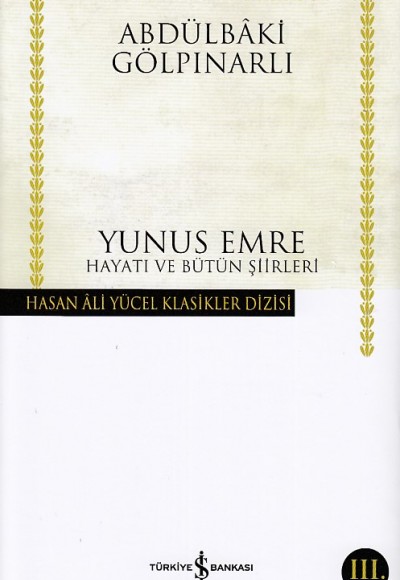 Yunus Emre Hayatı ve Bütün Şiirleri - Hasan Ali Yücel Klasikleri (Ciltli) Yunus Emre Hayatı ve Bütün Şiirleri - Hasan Ali Yücel Klasikleri (Ciltli)