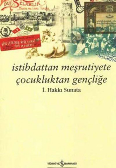İstibdattan Meşrutiyete Çocukluktan Gençliğe İstibdattan Meşrutiyete Çocukluktan Gençliğe