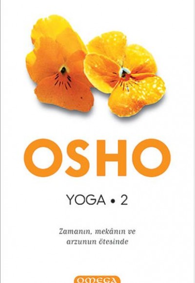 Yoga-Zamanın, Mekanın ve Arzunun Ötesinde Yoga-Zamanın, Mekanın ve Arzunun Ötesinde