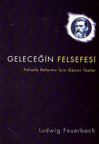 Geleceğin Felsefesi Felsefe Reformu İçin Geçici Tezler Ludwig Feuerbach Geleceğin Felsefesi Felsefe Reformu İçin Geçici Tezler Ludwig Feuerbach