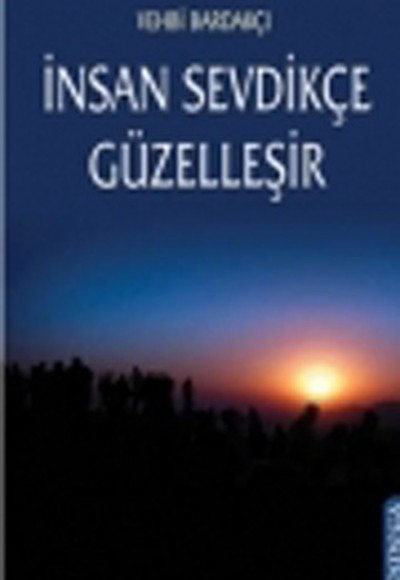 İnsan Sevdikçe Güzelleşir İnsan Sevdikçe Güzelleşir