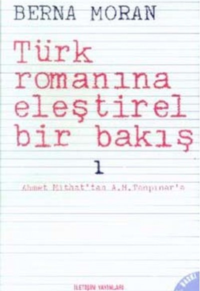 Türk Romanına Eleştirel Bir Bakış 1: Ahmet Mithat'tan A. H. Tanpınar'a Türk Romanına Eleştirel Bir Bakış 1: Ahmet Mithat'tan A. H. Tanpınar'a