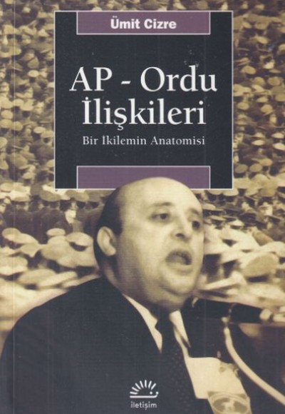 Ap - Ordu İlişkileri - Bir İkilemin Anatomisi Ap - Ordu İlişkileri - Bir İkilemin Anatomisi