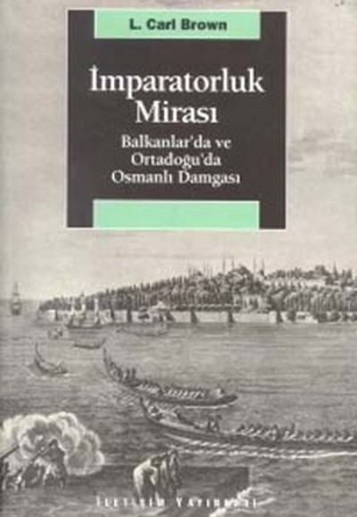 İmparatorluk Mirası Balkanlar’da ve Ortadoğu’da Osmanlı Damgası İmparatorluk Mirası Balkanlar’da ve Ortadoğu’da Osmanlı Damgası