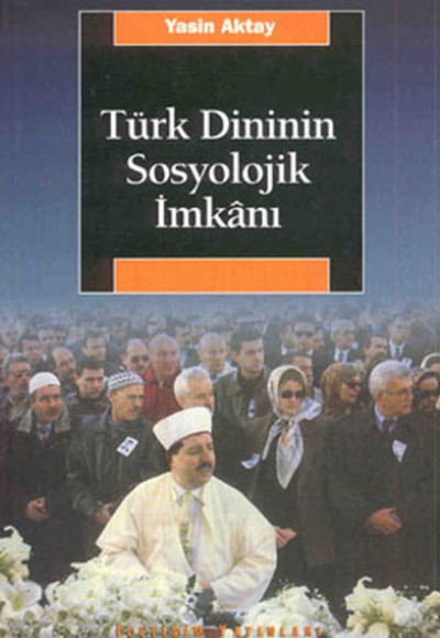Türk Dininin Sosyolojik İmkanı Türk Dininin Sosyolojik İmkanı