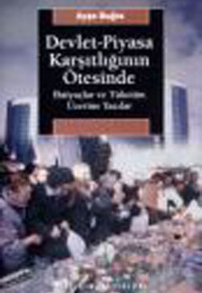 Devlet-Piyasa Karşıtlığının Ötesinde Devlet-Piyasa Karşıtlığının Ötesinde