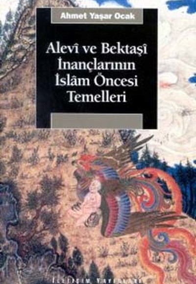 Alevi ve Bektaşi İnançlarının İslam Öncesi Temelleri Alevi ve Bektaşi İnançlarının İslam Öncesi Temelleri