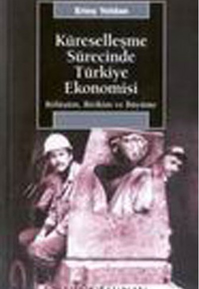Küreselleşme Sürecinde Türkiye Ekonomisi: Bölüşüm, Birikim ve Büyüme Küreselleşme Sürecinde Türkiye Ekonomisi: Bölüşüm, Birikim ve Büyüme