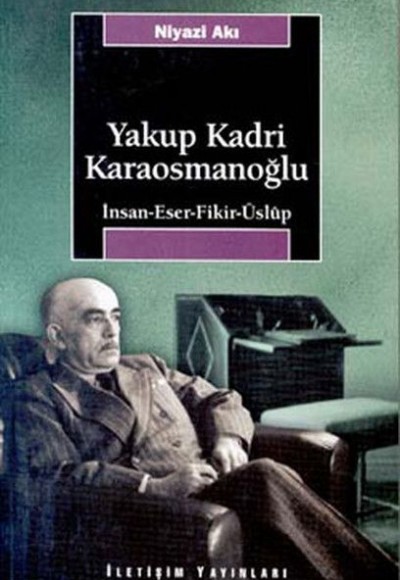Yakup Kadri Karaosmanoğlu; İnsan-eser-fikir-üslup Yakup Kadri Karaosmanoğlu; İnsan-eser-fikir-üslup