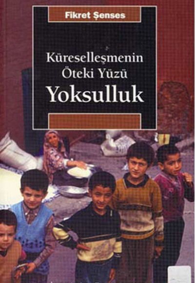 Küreselleşmenin Öteki Yüzü Yoksulluk Küreselleşmenin Öteki Yüzü Yoksulluk