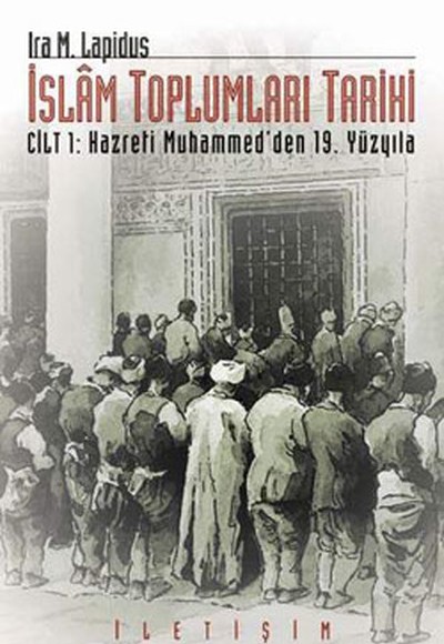İslam Toplumları Tarihi Cilt 1: Hazreti Muhammed'den 19. Yüzyıla İslam Toplumları Tarihi Cilt 1: Hazreti Muhammed'den 19. Yüzyıla