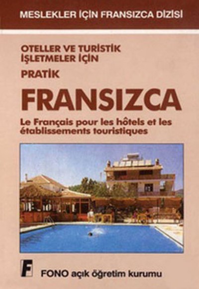 Oteller ve Turistik İşletmeler için Pratik Fransızca Le Français Pour les Hotels et les Etablissemen Oteller ve Turistik İşletmeler için Pratik Fransızca Le Français Pour les Hotels et les Etablissemen