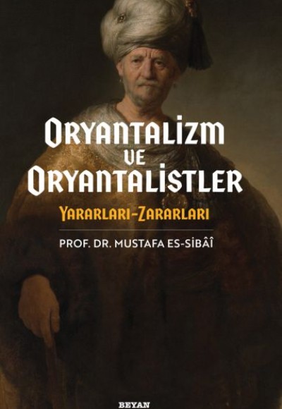 Oryantalizim ve Oryantalistler Yararları - Zararları Oryantalizim ve Oryantalistler Yararları - Zararları