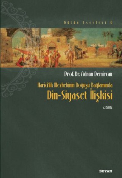 Haricilik Mezhebinin Doğuşu Bağlamında Din-Siyaset İlişkisi Haricilik Mezhebinin Doğuşu Bağlamında Din-Siyaset İlişkisi