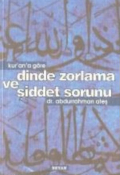 Kur'an'a Göre Dinde Zorlama ve Şiddet Sorunu Kur'an'a Göre Dinde Zorlama ve Şiddet Sorunu