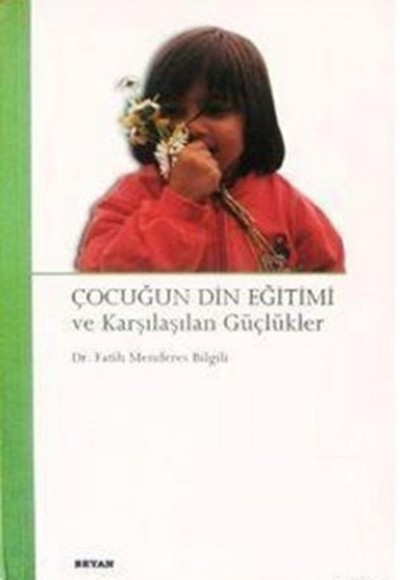 Çocuğun Din Eğitimi ve Karşılaşılan Güçlükler Çocuğun Din Eğitimi ve Karşılaşılan Güçlükler