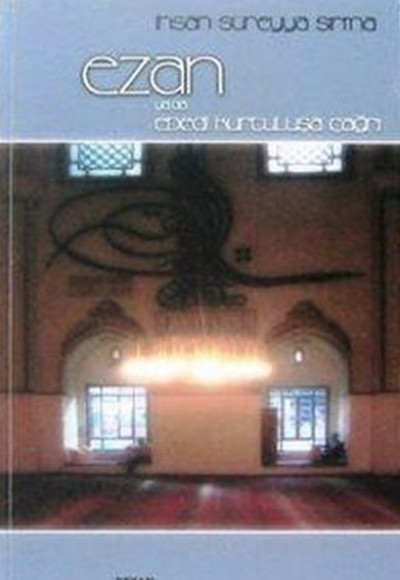 Ezan ya da Ebedi Kurtuluşa Çağrı Ezan ya da Ebedi Kurtuluşa Çağrı