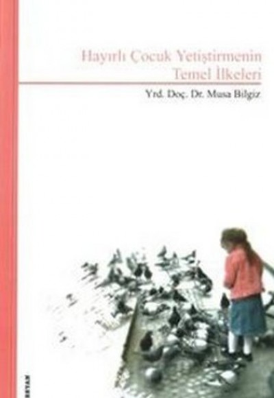 Hayırlı Çocuk Yetiştirmenin Temel İlkeleri Hayırlı Çocuk Yetiştirmenin Temel İlkeleri