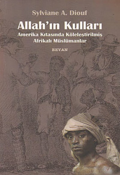 Allah'ın Kulları Amerika Kıtasında Köleleştirilmiş Afrikalı Müslümanlar Allah'ın Kulları Amerika Kıtasında Köleleştirilmiş Afrikalı Müslümanlar