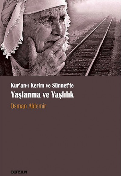Kur'an-ı Kerim ve Sünnet'te Yaşlanma ve Yaşlılık Kur'an-ı Kerim ve Sünnet'te Yaşlanma ve Yaşlılık