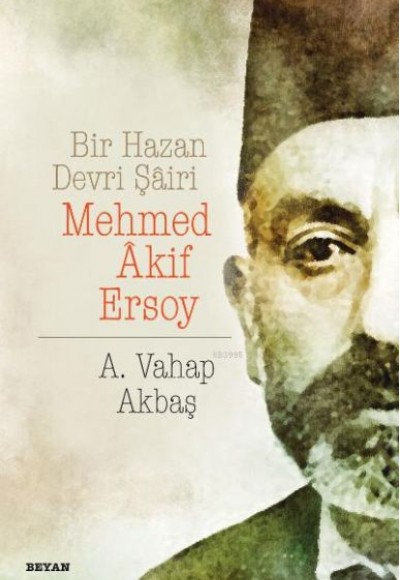 Bir Hazan Devri Şairi Mehmed Akif Ersoy Bir Hazan Devri Şairi Mehmed Akif Ersoy