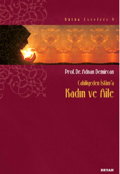 Cahiliyeden İslam'a Kadın ve Aile Cahiliyeden İslam'a Kadın ve Aile