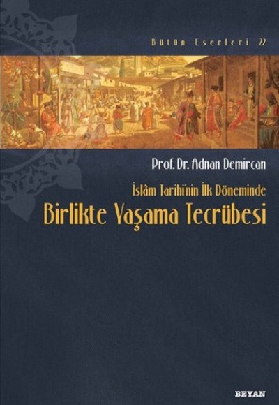 İslam Tarihinin İlk Döneminde Birlikte Yaşama Tecrübesi İslam Tarihinin İlk Döneminde Birlikte Yaşama Tecrübesi
