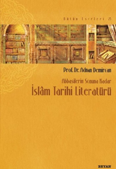 Abbasilerin Sonuna Kadar İslam Tarihi Literatürü Abbasilerin Sonuna Kadar İslam Tarihi Literatürü