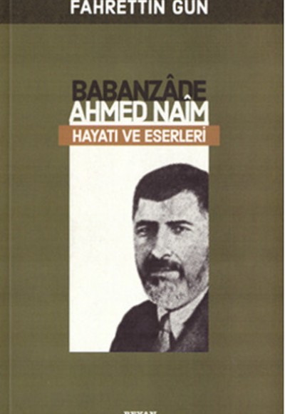 Babanzade Ahmed Naim Hayatı Ve Eserleri Babanzade Ahmed Naim Hayatı Ve Eserleri
