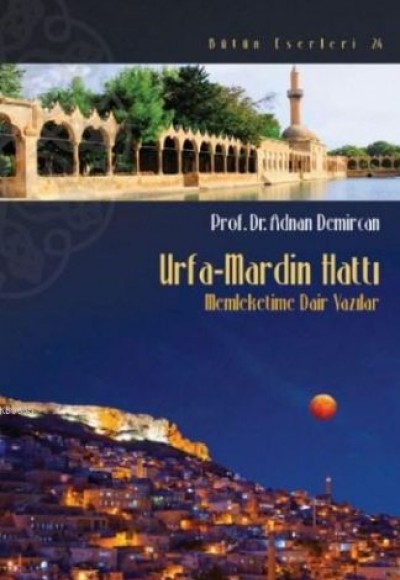 Urfa-Mardin Hattı - Memleketime Dair Yazılar Urfa-Mardin Hattı - Memleketime Dair Yazılar