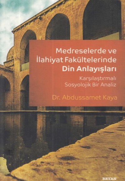 Medreselerde ve İlahiyat Fakültelerinde Din Anlayışı Medreselerde ve İlahiyat Fakültelerinde Din Anlayışı
