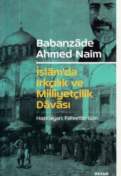 Babanzade Ahmed Naim İslam'da Irkçılık ve Milliyetçilik Davası Babanzade Ahmed Naim İslam'da Irkçılık ve Milliyetçilik Davası