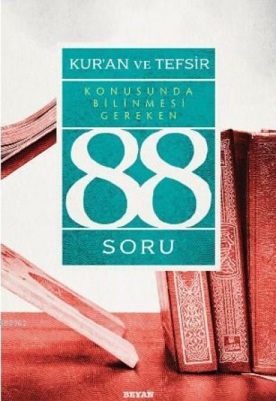 Kur’ân ve Tefsir Konusunda Bilinmesi Gereken 88 Soru Kur’ân ve Tefsir Konusunda Bilinmesi Gereken 88 Soru