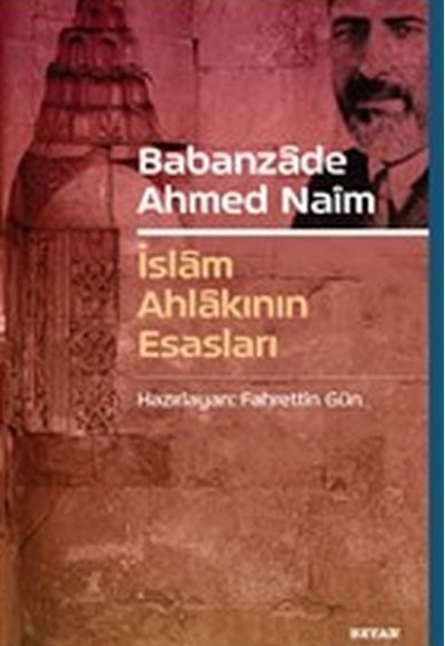 Babanzade Ahmed Naim - İslam Ahlakının Esasları Babanzade Ahmed Naim - İslam Ahlakının Esasları